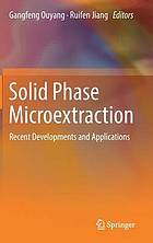 Solid phase microextraction recent developments and applications