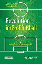 Revolution im Profifußball : mit Big Data zur Spielanalyse 4.0