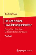 Die Gödel'schen Unvollständigkeitssätze eine geführte Reise durch Kurt Gödels historischen Beweis