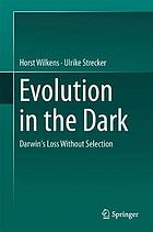 Evolution in the Dark : Darwin's Loss Without Selection