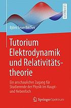 Tutorium Elektrodynamik und Relativitätstheorie : Ein anschaulicher Zugang für Studierende der Physik im Haupt- und Nebenfach