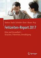 Fehlzeiten-Report 2017 Krise und Gesundheit - Ursachen, Prävention, Bewältigung ; Zahlen, Daten, Analysen aus allen Branchen der Wirtschaft ; mit 240 Tabellen