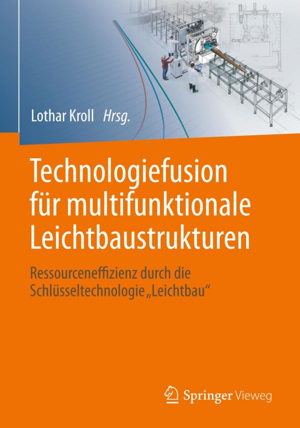 Technologiefusion für multifunktionale Leichtbaustrukturen Ressourceneffizienz durch die Schlüsseltechnologie "Leichtbau"