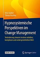 Hypnosystemische Perspektiven im Change Management Veränderung steuern in einer volatilen, komplexen und widersprüchlichen Welt