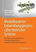 Modellbasierter Entwicklungsprozess cybertronischer Systeme Der PLM-unterstützte Referenzentwicklungsprozess für Produkte und Produktionssysteme