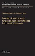 Das Max-Planck-Institut für ausländisches öffentliches Recht und Völkerrecht Geschichte und Entwicklung von 1949 bis 2013
