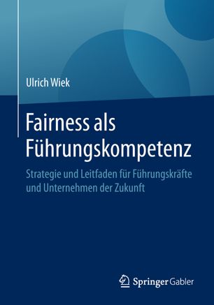 Fairness als Führungskompetenz : Strategie und Leitfaden für Führungskräfte und Unternehmen der Zukunft