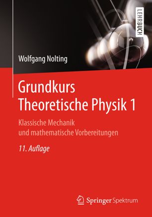 Grundkurs theoretische Physik 1. Klassische Mechanik und mathematische Vorbereitungen / Wolfgang Nolting
