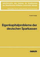 Die Eigenkapitalprobleme der Deutschen Sparkassen : Kriterien und Realisationsmöglichkeiten einer angemessenen Eigenkapitalausstattung