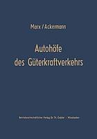 Autohöfe des Güterkraftverkehrs : Entwicklung und Funktionen Ein Beitrag zur Verkehrsrationalisierung und Verkehrskoordinierung