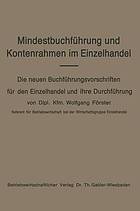 Mindestbuchführung und Kontenrahmen im Einzelhandel Die neuen Buchführungsvorschriften f. d. Einzelhandel u. ihre Durchführg