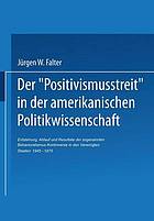 Der 'Positivismusstreit' in der amerikanischen Politikwissenschaft Entstehung, Ablauf und Resultate der sogenannten Behavioralismus-Kontroverse in den Vereinigten Staaten 1945-1975