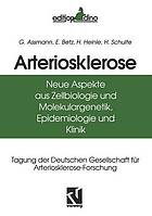 Arteriosklerose : Neue Aspekte aus Zellbiologie und Molekulargenetik, Epidemiologie und Klinik