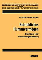 Betriebliches Humanvermögen : Grundlagen einer Humanvermögensrechnung