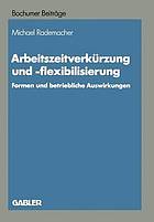 Arbeitszeitverkürzung und -flexibilisierung : Formen und betriebliche Auswirkungen