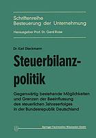 Steuerbilanzpolitik : Gegenwärtig bestehende Möglichkeiten und Grenzen der Beeinflussung des steuerlichen Jahreserfolgs in der Bundesrepublik Deutschland