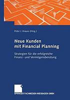 Neue Kunden mit Financial Planning : Strategien für die erfolgreiche Finanz- und Vermögensberatung