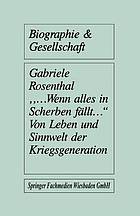  ... Wenn alles in Scherben fällt ... ' : Von Leben und Sinnwelt der Kriegsgeneration