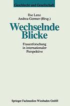 Wechselnde Blicke : Frauenforschung in internationaler Perspektive