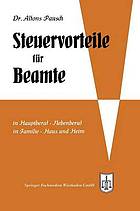 Steuervorteile für Beamte : ABC der Steuervorteile in Hauptberuf und Nebenberuf, in Familie, Haus und Heim mit Schaubildern, Musterbriefen, Rechtsmittelwegweiser, Kosten- und Steuertabellen