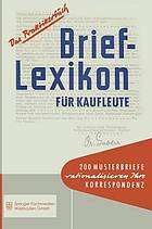 Brief-Lexikon für Kaufleute : Ein Handbuch für die rationelle Erledigung der Korrespondenz.