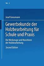 Gewerbekunde der Holzbearbeitung für Schule und Praxis : Band II: Die Werkzeuge und Maschinen der Holzbearbeitung