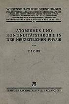 Atomismus und Kontinuitt̃stheorie in der Neuzeitlichen Physik