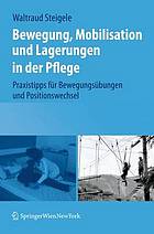 Bewegung, Mobilisation und Lagerungen in der Pflege Praxistipps für Bewegungsübungen und Positionswechsel