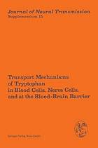 Transport mechanisms of tryptophan in blood cells, nerve cells, and at the blood-brain barrier : proceedings of the International Symposium, Prilly/Lausanne, Switzerland, July 6-7, 1978