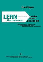 Lernübertragungen in der Sportpädagogik : bildungstheoretische, methodologische und lernpsychologische Aspekte des Transferproblems im Sportunterricht