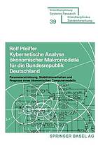 Kybernetische Analyse ökonomischer Makromodelle für die Bundesrepublik Deutschland : Parameterschätzung, Stabilitätsverhalten und Prognose eines ökonomischen Computermodells