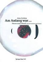 Am Anfang war ... : Neues vom Urknall und der Evolution des Kosmos