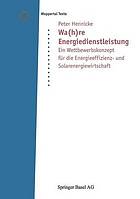 Wa(h)re Energiedienstleistung ein Wettbewerbskonzept für die Energieeffizienz- und Solarenergiewirtschaft