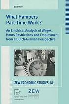 What hampers part-time work? an empirical analysis of wages, hours restrictions and employment from a Dutch-German perspective ; with 30 tables
