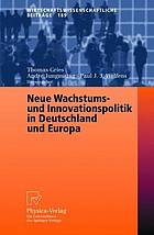 Neue Wachstums- und Innovationspolitik in Deutschland und Europa : mit 31 Tabellen