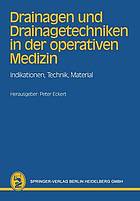Drainagen und Drainagetechniken in der operativen Medizin : Indikationen, Technik, Material