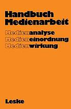 Handbuch medienarbeit : medienanalyse, medieneinordnung, medienwirkung.