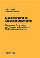 Medienverbund im Organisationsverbund Planung u. Organisation d. Einsatzes ausserschul. Medienverbundprogramme ; Ansatz, Verlauf u. Ergebnisse d. FEoLL-Begleitprojektes zum Medienverbundprogramm "Buch - Partner des Kindes" in Nordrhein-Westfalen