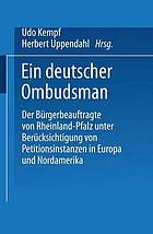 Ein deutscher Ombudsman d. Bürgerbeauftragte von Rheinland-Pfalz unter Berücks. von Petitionsinstanzen in Europa u. Nordamerika