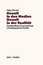 Gewalt in den Medien, Gewalt in der Realität : gesellschaftliche Zusammenhänge und pädagogisches Handeln