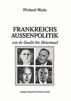 Frankreichs Aussenpolitik von de Gaulle bis Mitterrand