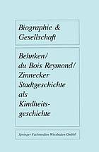 Stadtgeschichte als Kindheitsgeschichte : Lebensräume von Großstadtkindern in Deutschland und Holland um 1900