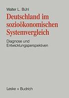 Deutschland im sozioökonomischen Systemvergleich : Diagnose und Entwicklungsperspektiven