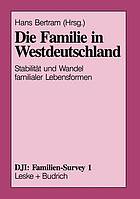 Die Familie in Westdeutschland : Stabilität und Wandel familiarer Lebensformen