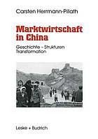 Marktwirtschaft in China : Geschichte, Strukturen, Transformation