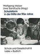 Schulreform in der Mitte der 90er Jahre : Strukturwandel und Debatten um die Entwicklung des Schulsystems in Ost- und Westdeutschland