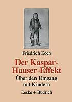 Der Kaspar-Hauser-Effekt : Über den Umgang mit Kindern