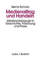 Medienalltag und Handeln : Medienpädagogik im Spiegel von Geschichte, Forschung und Praxis