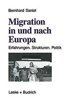 Migration in und nach Europa : Erfahrungen, Strukturen, Politik