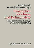 Biographieforschung und Kulturanalyse : Transdisziplinäre Zugänge qualitativer Forschung